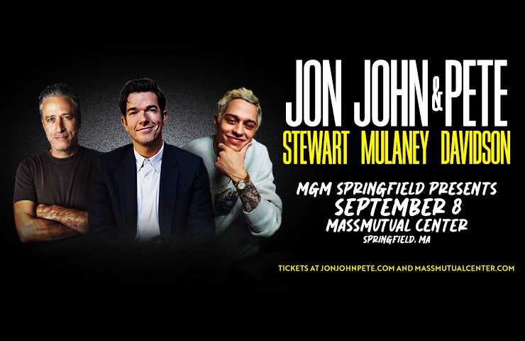 More Info for FOR IMMEDIATE RELEASE | MGM SPRINGFIELD PRESENTS JON STEWART, JOHN MULANEY & PETE DAVIDSON’S ‘JON, JOHN & PETE’ TOUR AT THE MASSMUTUAL CENTER, SEPTEMBER 8 